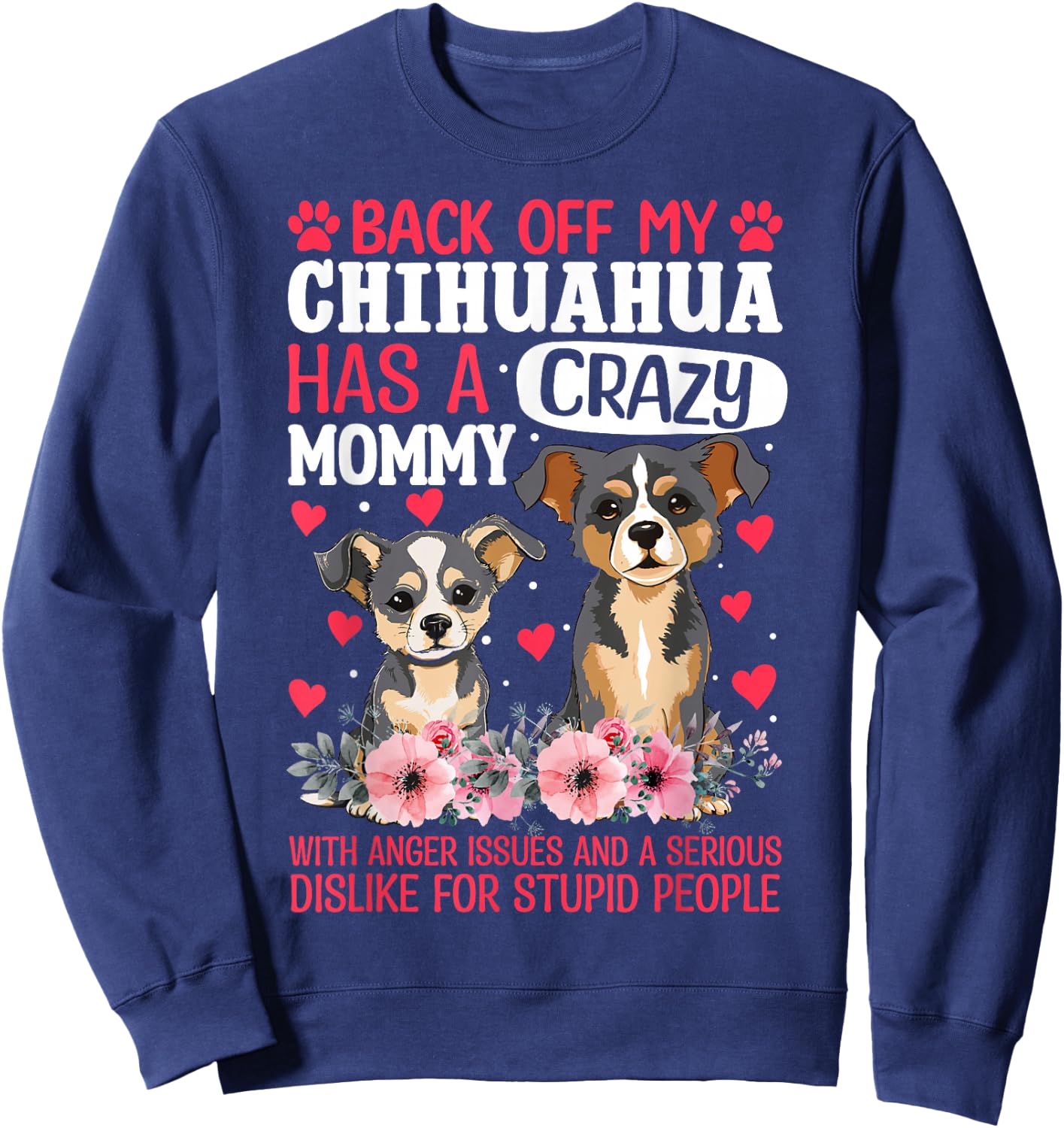 Back Off My Chihuahua Has A Crazy Mommy Sweatshirt - Sweatshirt | Navy