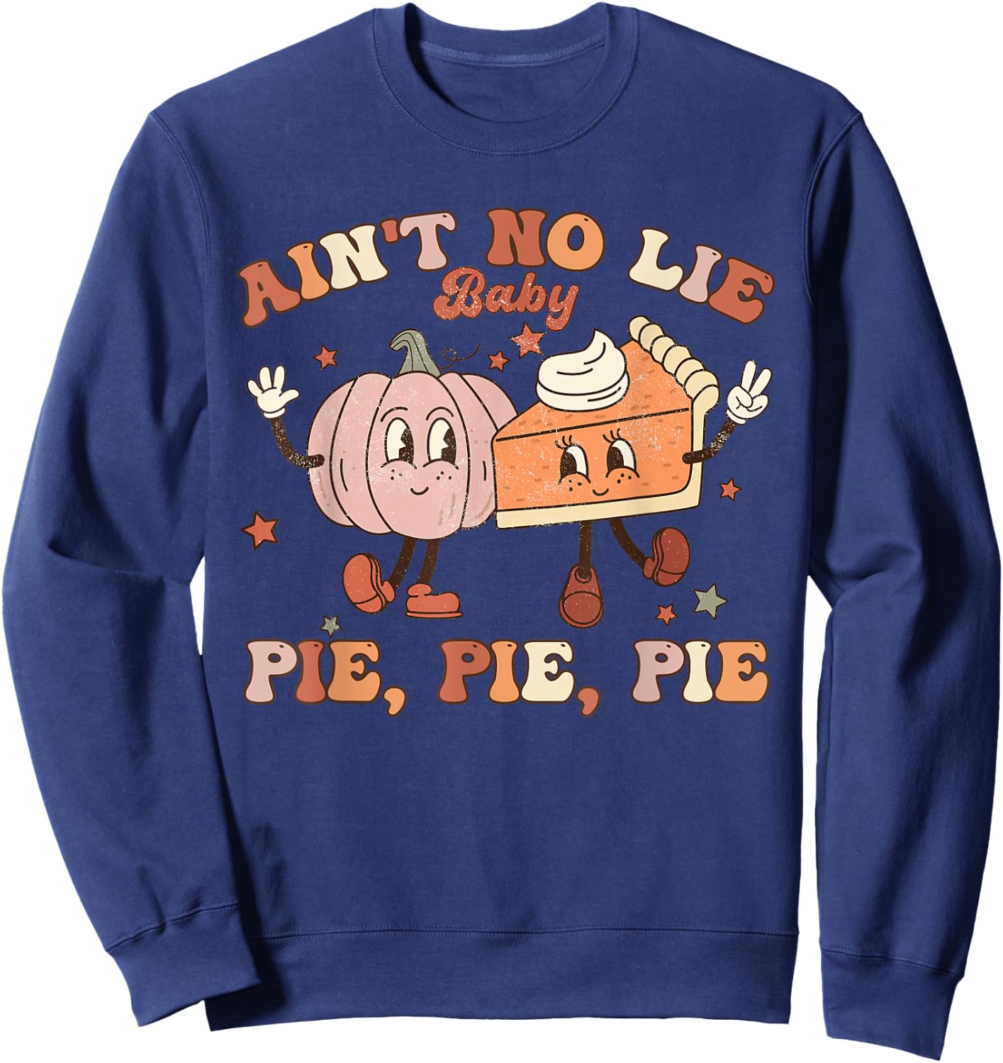 Thanksgiving Ain't No Lie Baby Pie Pie Pie Thankful Groovy Sweatshirt - Sweatshirt | Navy