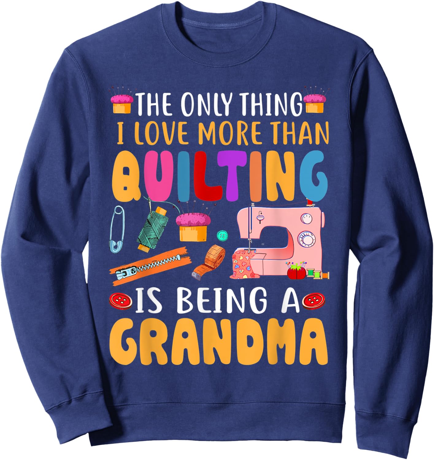 Quilting Sewing Quilt Grandma Gift Quilter Mothers Day Sweatshirt - Sweatshirt | Navy