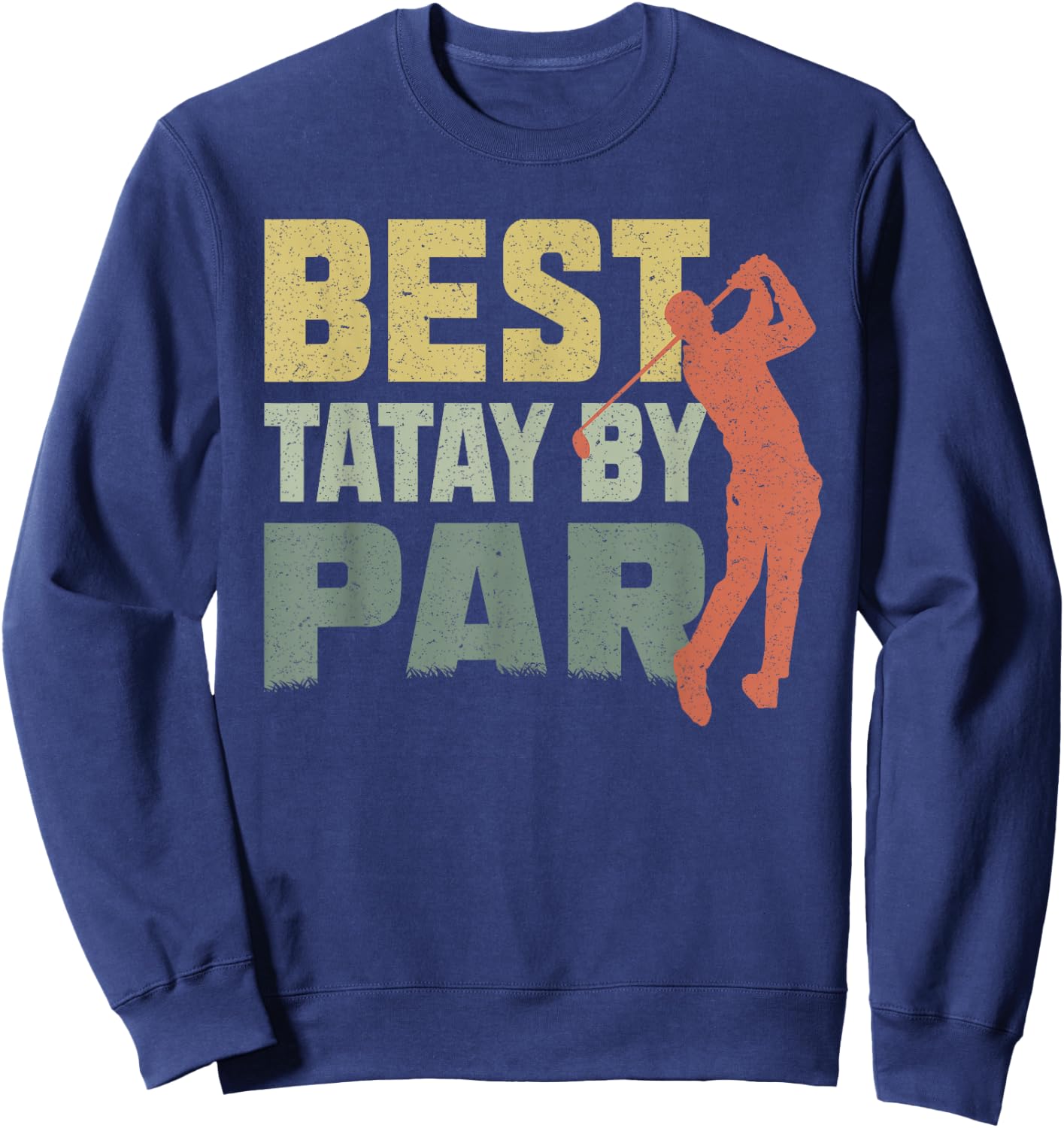 The Best Tatay By Par Golf Fathers Day Gift Birthday Sweatshirt - Sweatshirt | Navy