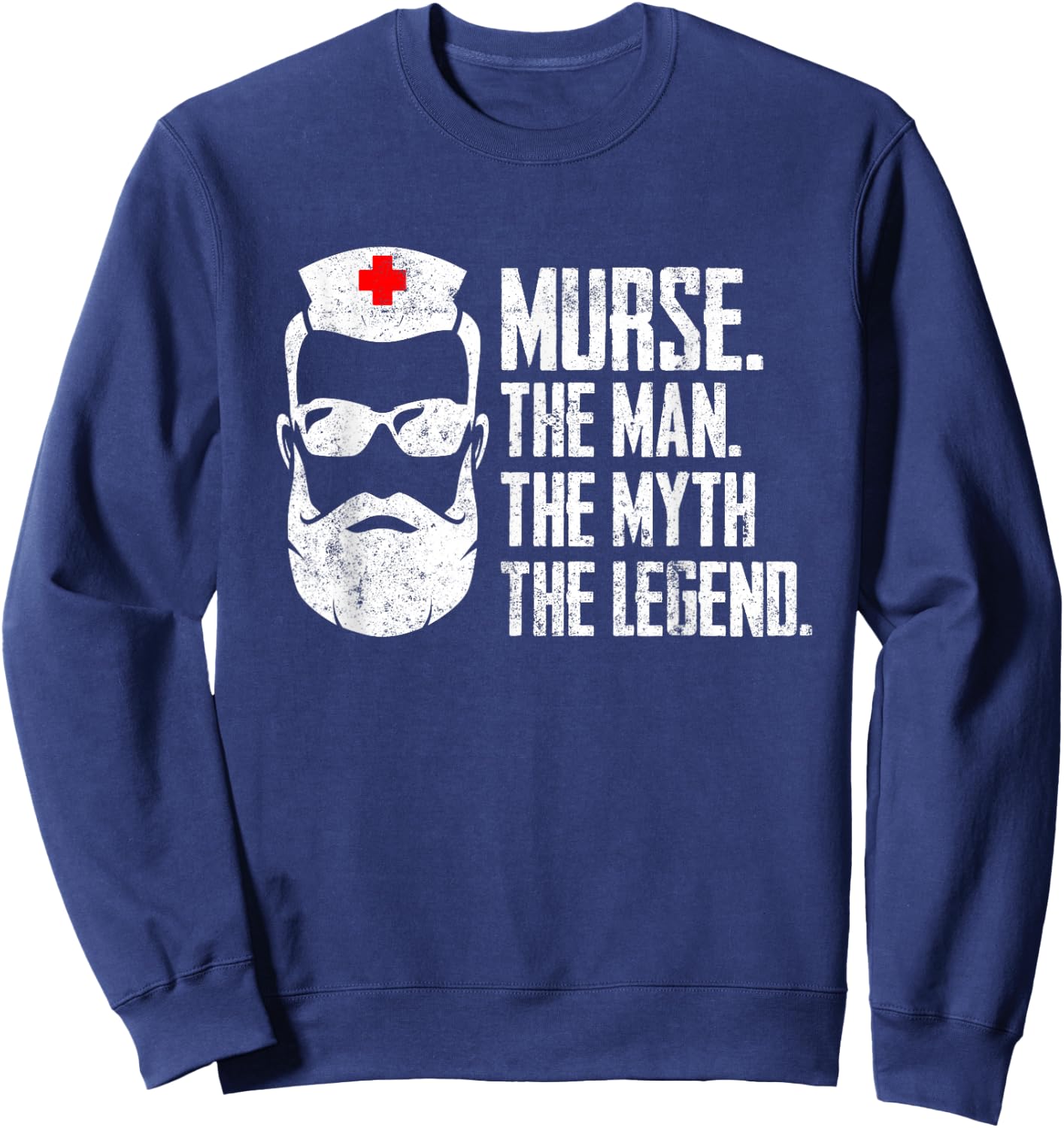 Funny Male Nurse Murse. The Man. The Myth. The Legend. Sweatshirt - Sweatshirt | Navy