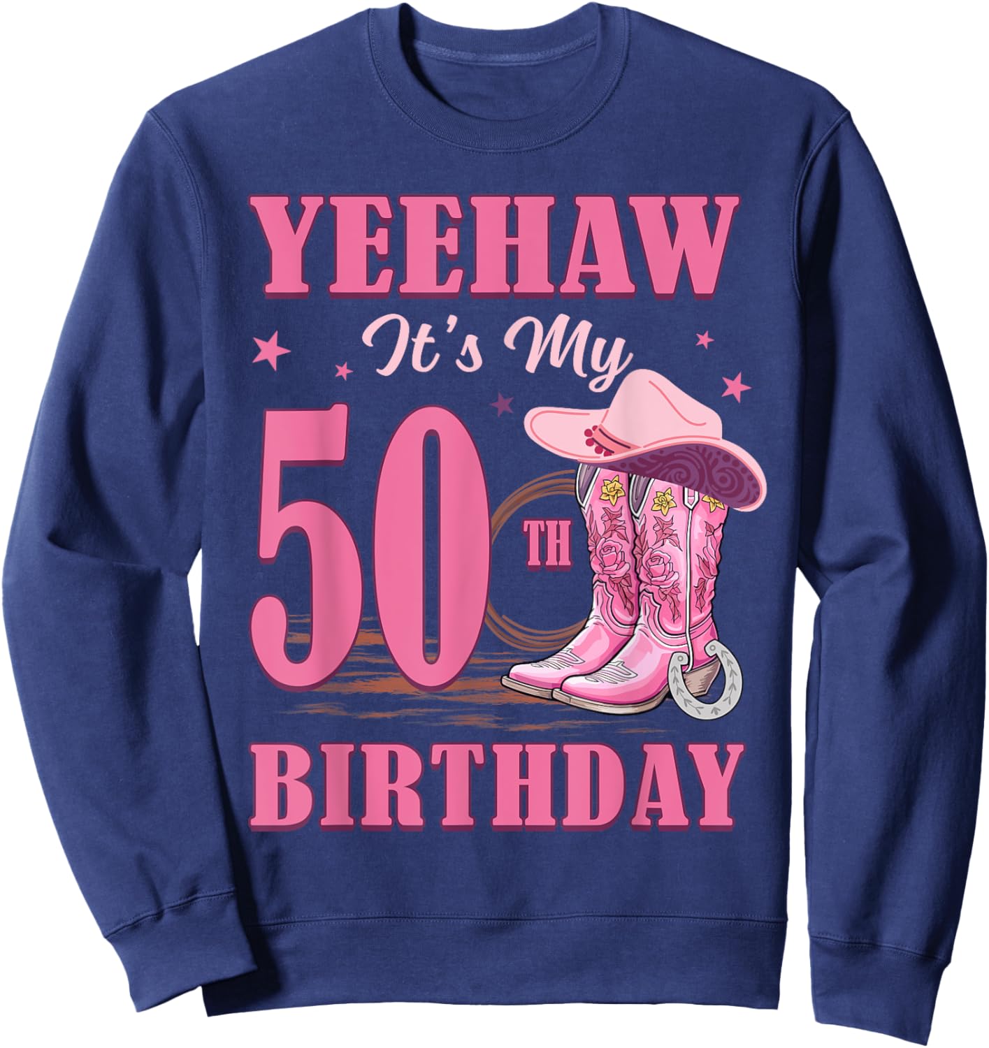 Yeehaw It's My 50th Birthday Cowgirl Country Western Girl Sweatshirt - Sweatshirt | Navy