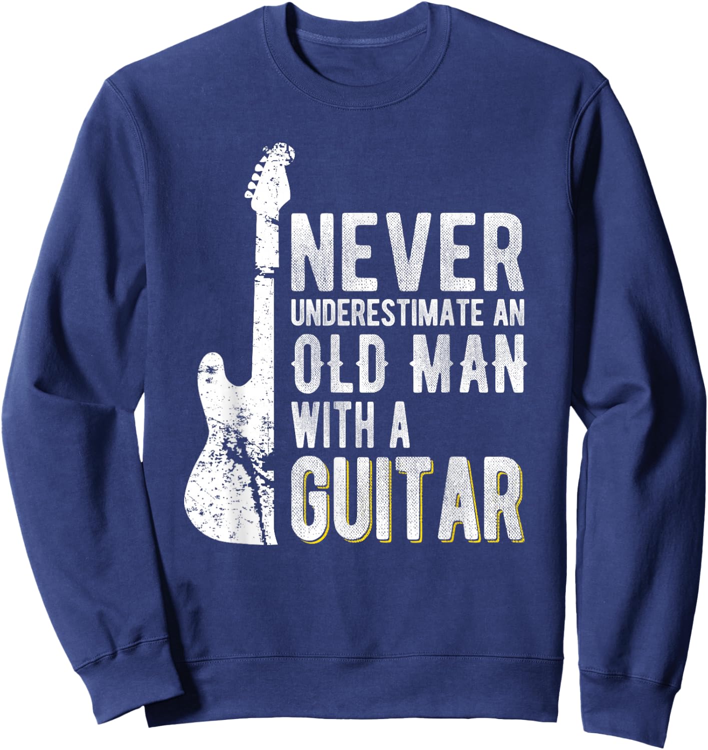 Never Underestimate an Old Man with a Guitar - Guitarist Sweatshirt - Sweatshirt | Navy