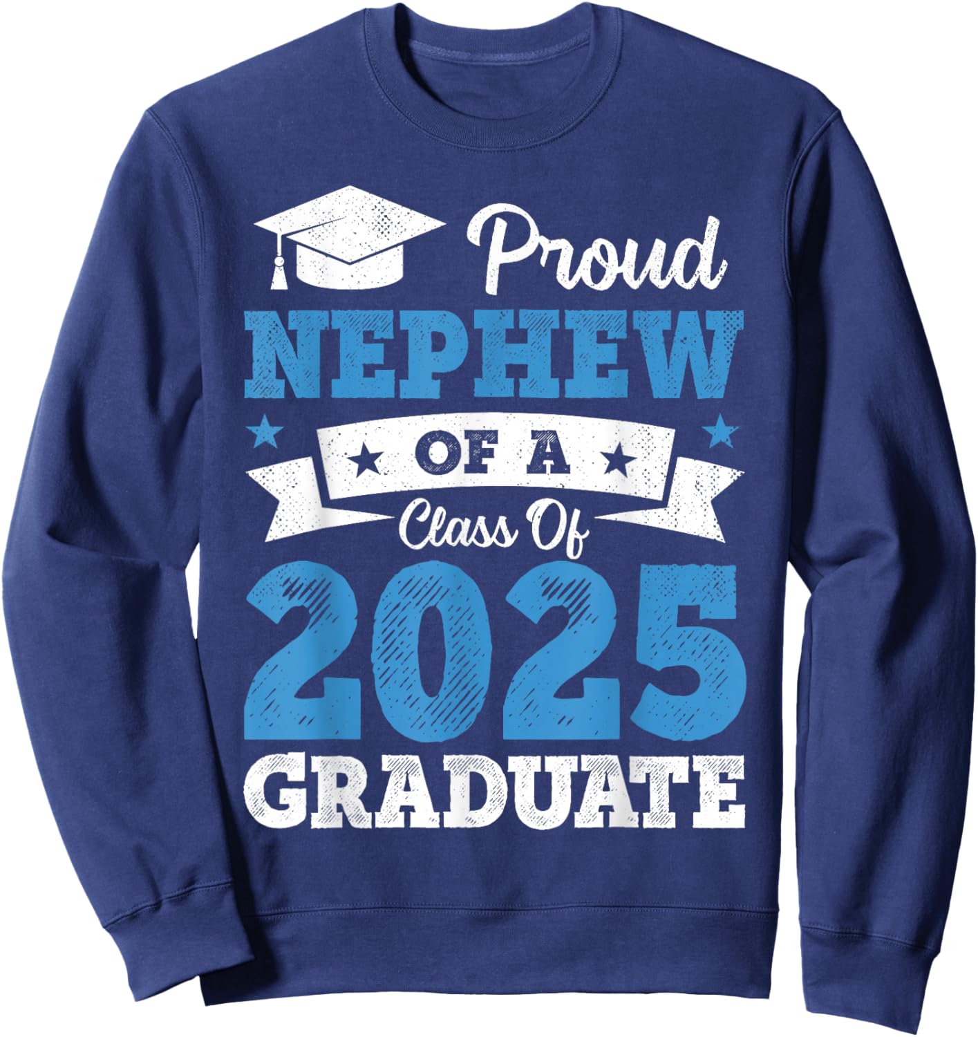 Proud Nephew Of A Class Of 2025 Graduate Class Of 2025 Sweatshirt - Sweatshirt | Navy