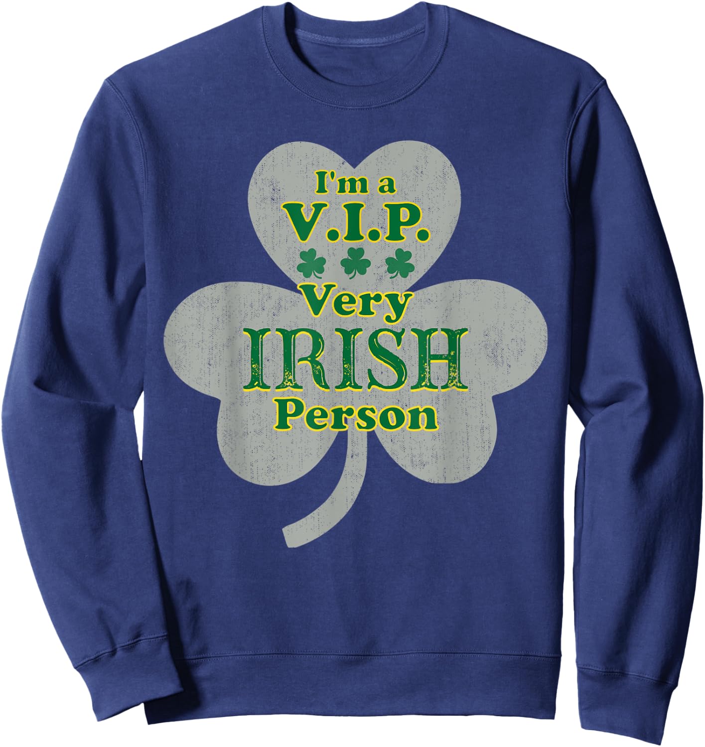 V.I.P. Very Irish Person Funny St Patricks Day Party Sweatshirt - Sweatshirt | Navy