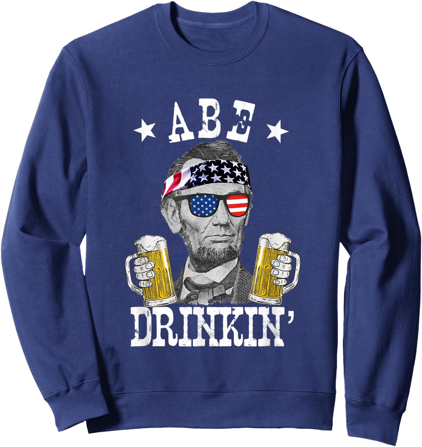 Abe Drinkin' Patriotic American Abraham Lincoln Drinking Sweatshirt - Sweatshirt | Navy
