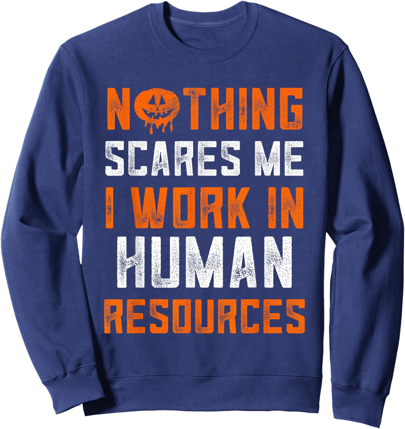 Human Resources Halloween Nothing Scares Me I Work In HR Sweatshirt - Sweatshirt | Navy