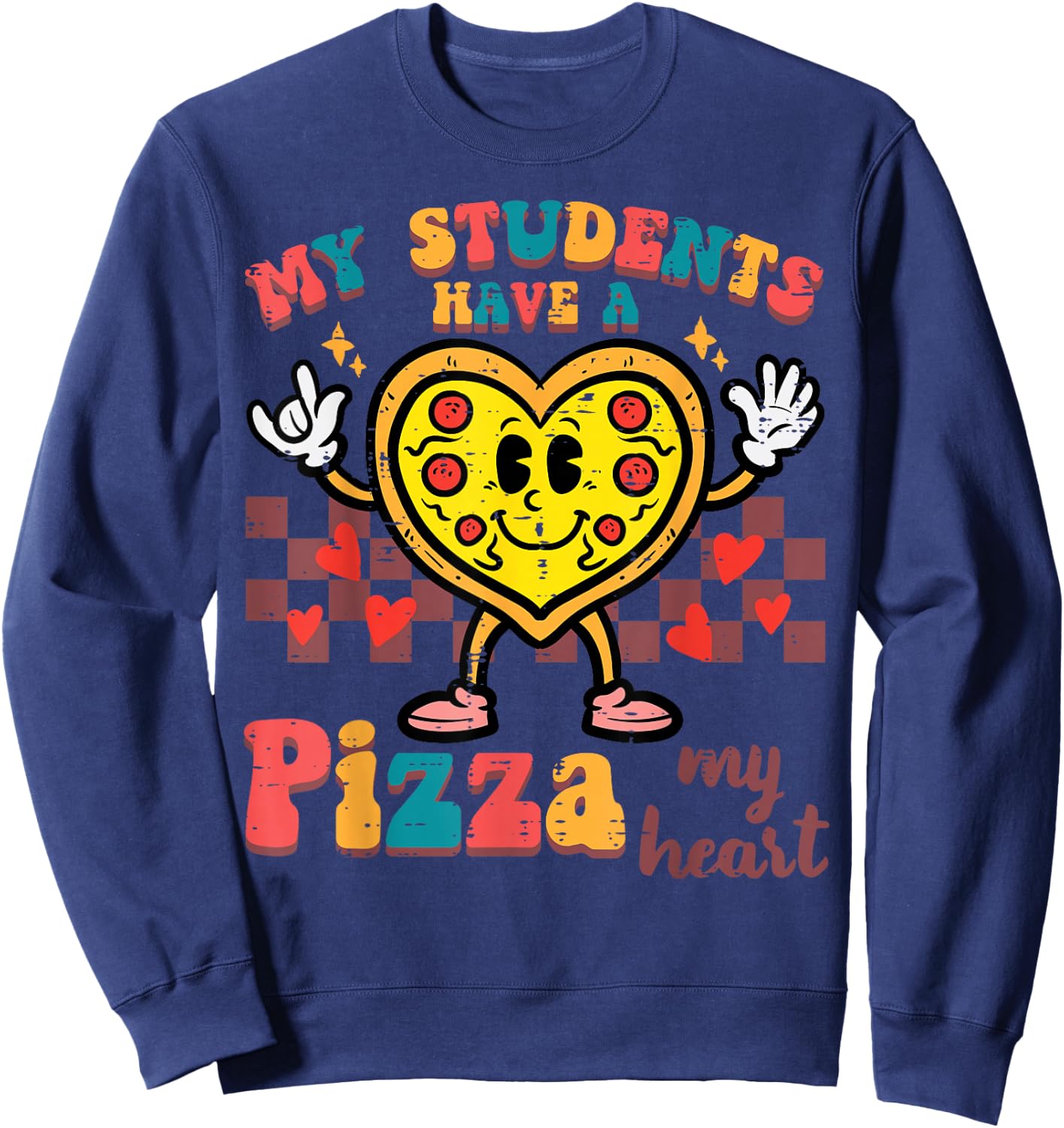 My Students Have A Pizza Valentine Day Teacher Women Men Sweatshirt - Sweatshirt | Navy
