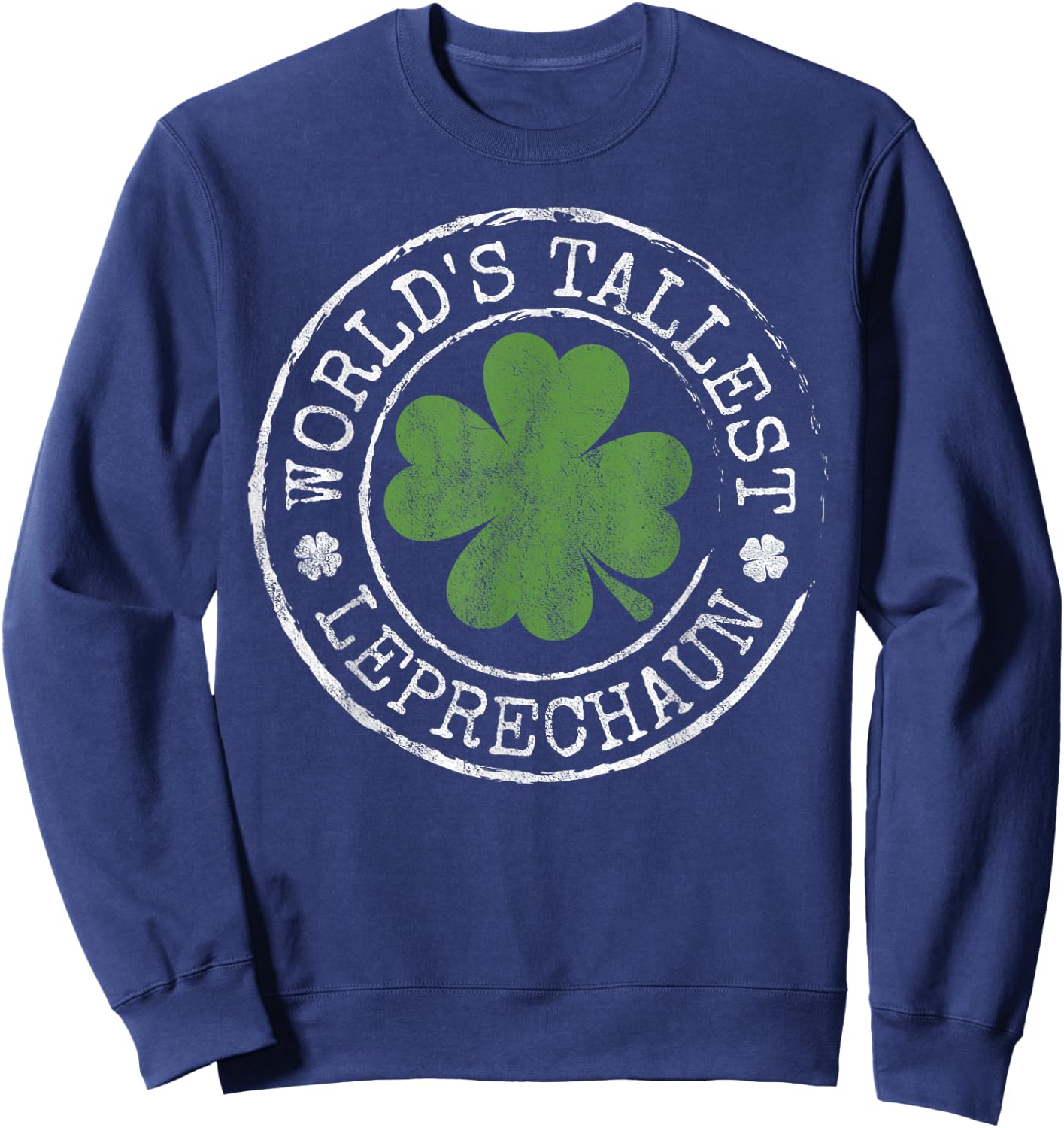 World's Tallest Leprechaun Funny Clovers St Patrick's Day Sweatshirt - Sweatshirt | Navy