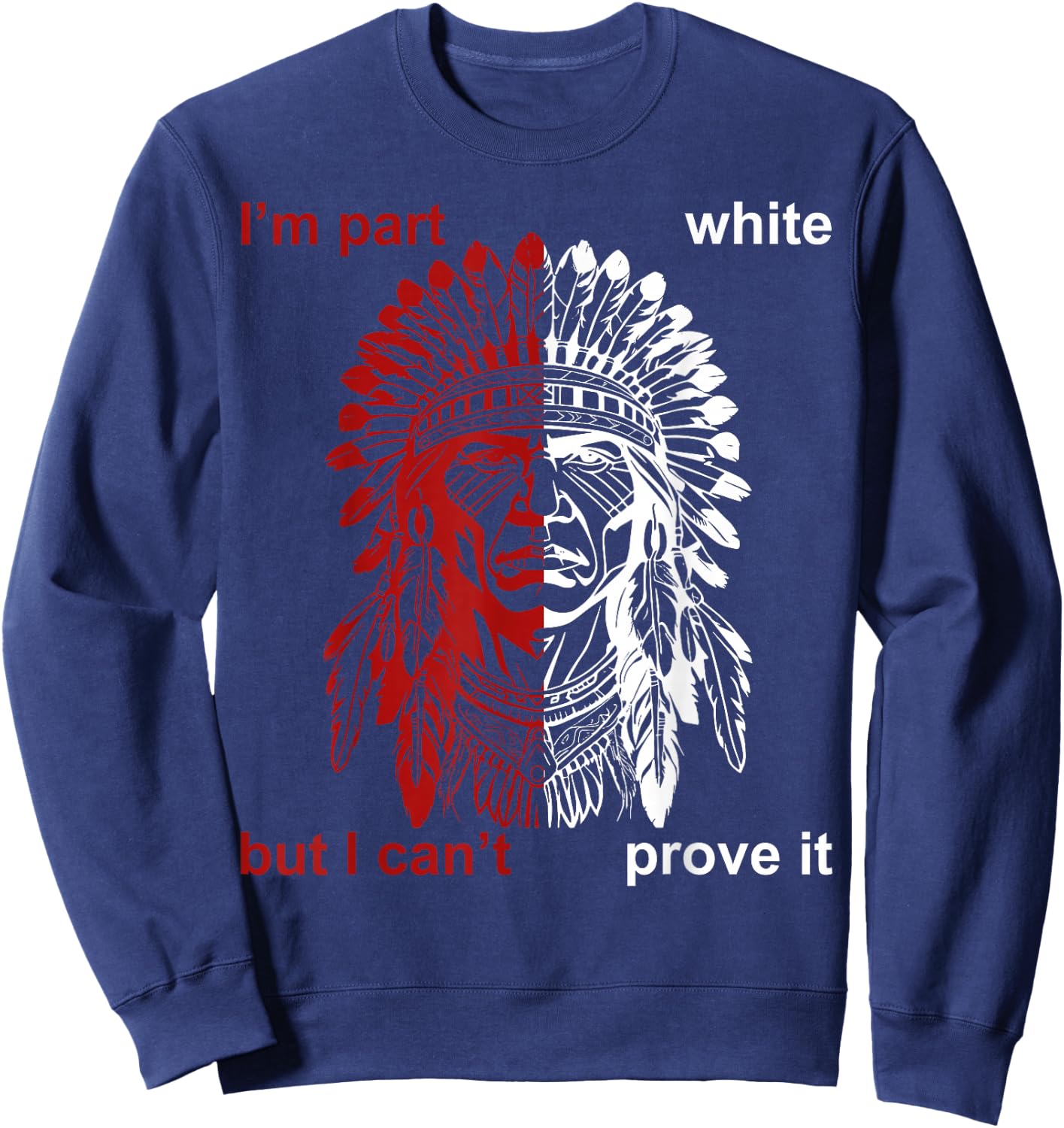 I'm Part White But I Can't Prove Sweatshirt - Sweatshirt | Navy