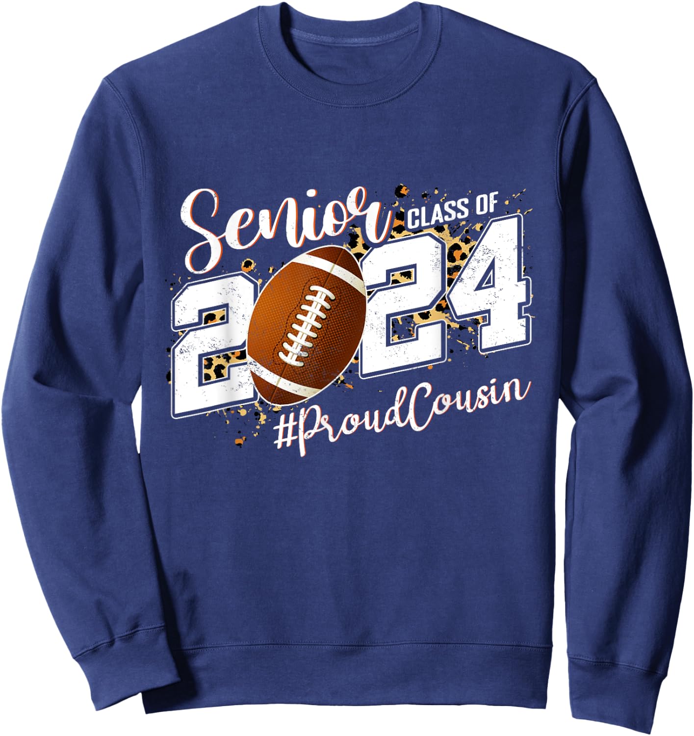 Proud Cousin Of A 2024 Senior Football Graduate Class 2024 Sweatshirt - Sweatshirt | Navy