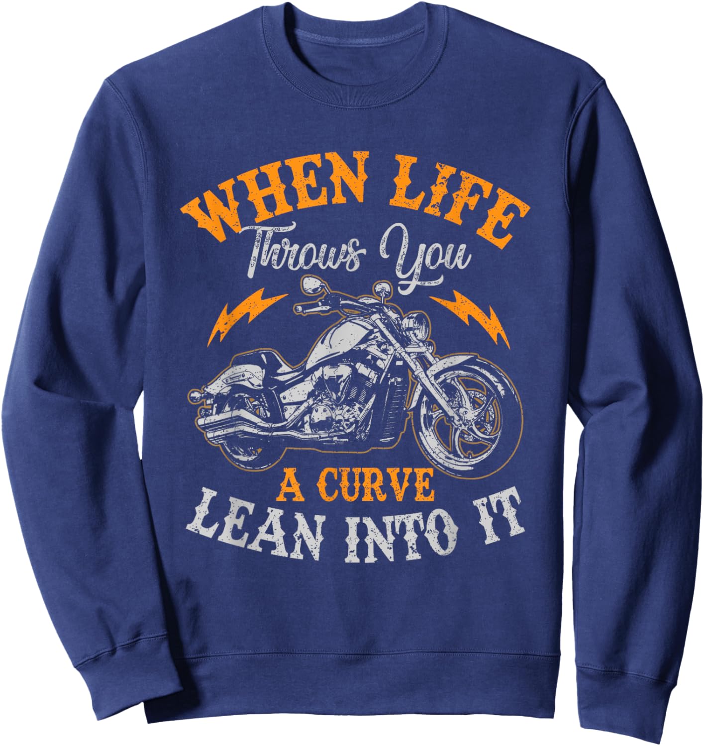 Motorcycle Biker When Life Throws You A Curve Lean Into It Sweatshirt - Sweatshirt | Navy