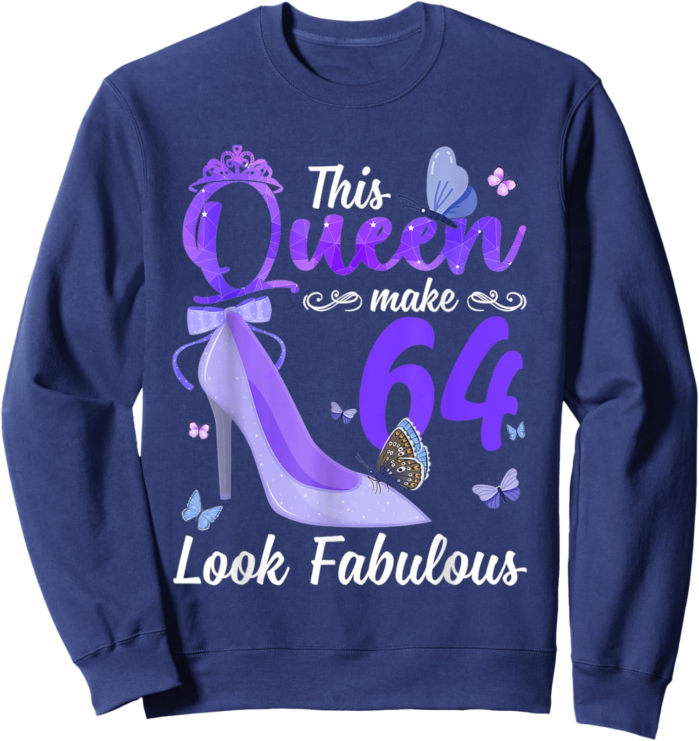 This Queen Makes 64 Look Fabulous 64th Birthday High Heels Sweatshirt - Sweatshirt | Navy