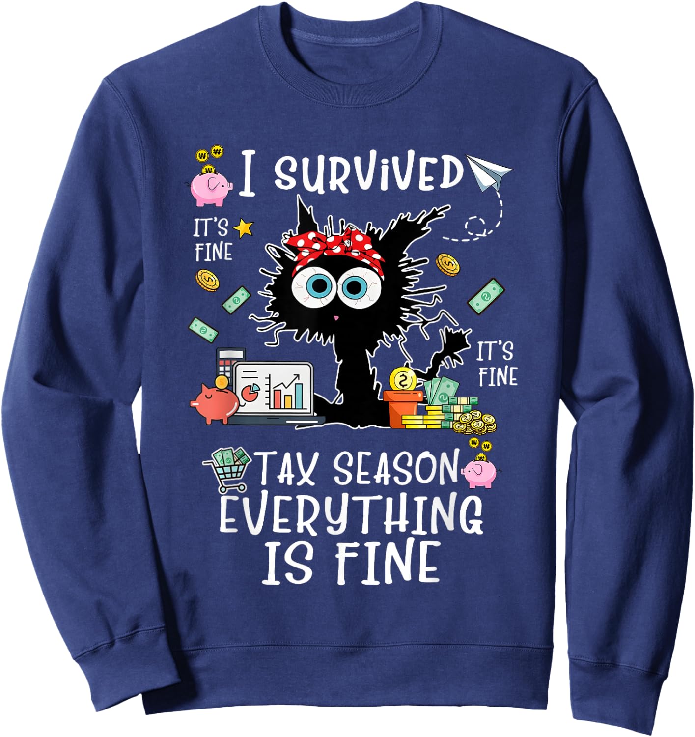 I Survived It’s Fine I’m Fine Tax Season Everything Is Fine Sweatshirt - Sweatshirt | Navy