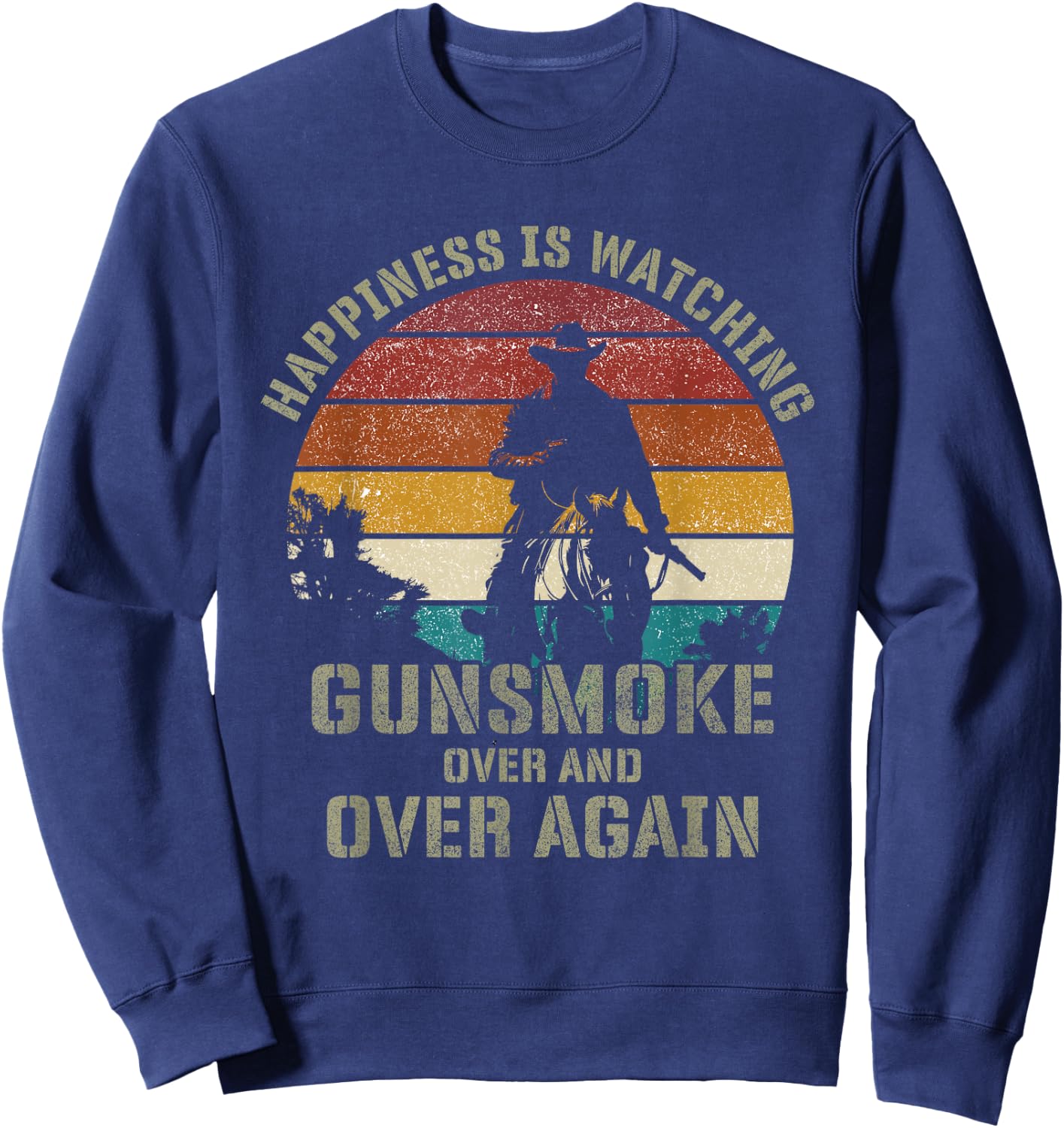 Happiness Is Watching Gunsmoke Over And Over Again Cowboys Sweatshirt - Sweatshirt | Navy