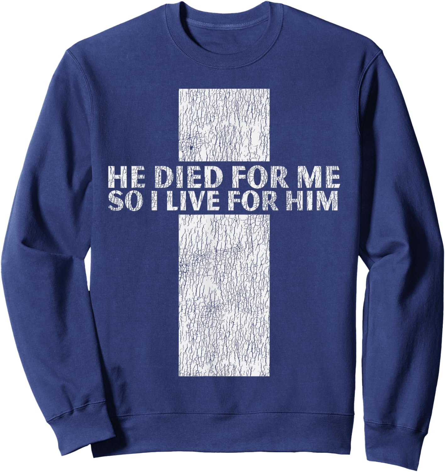 He Died For Me So I Live Jesus Cross Christian Bible Sweatshirt - Sweatshirt | Navy