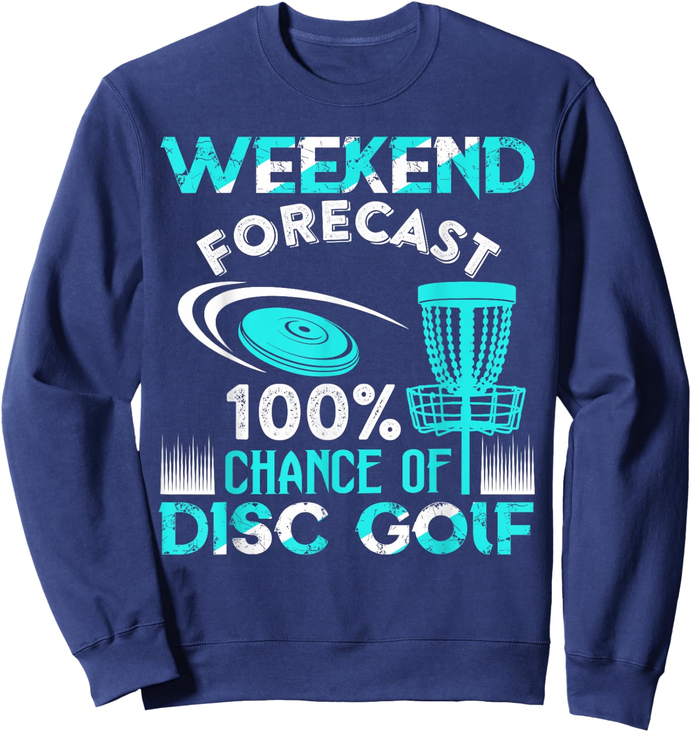 Weekend Forecast 100% Chance Of Disc Golf Player Funny Sweatshirt - Sweatshirt | Navy