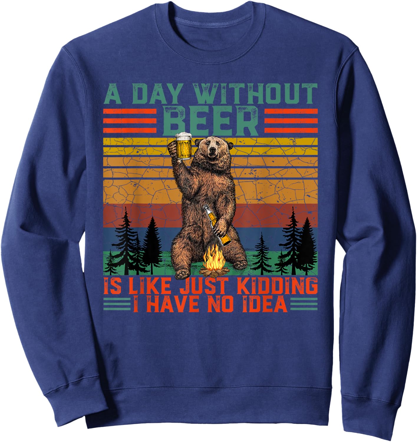 A Day Without Beer is Like Just Kidding Fun Bear Drink Beer Sweatshirt - Sweatshirt | Navy