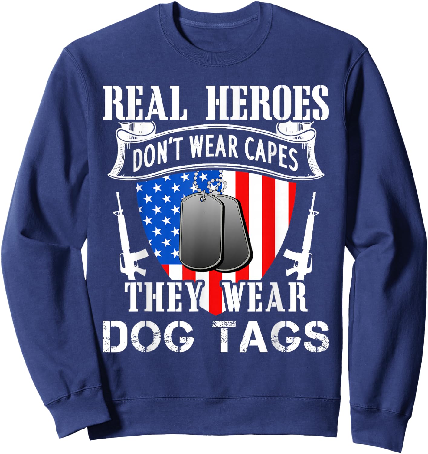 Real Heroes Don't Wear Capes They Wear Dog Tags Sweatshirt - Sweatshirt | Navy