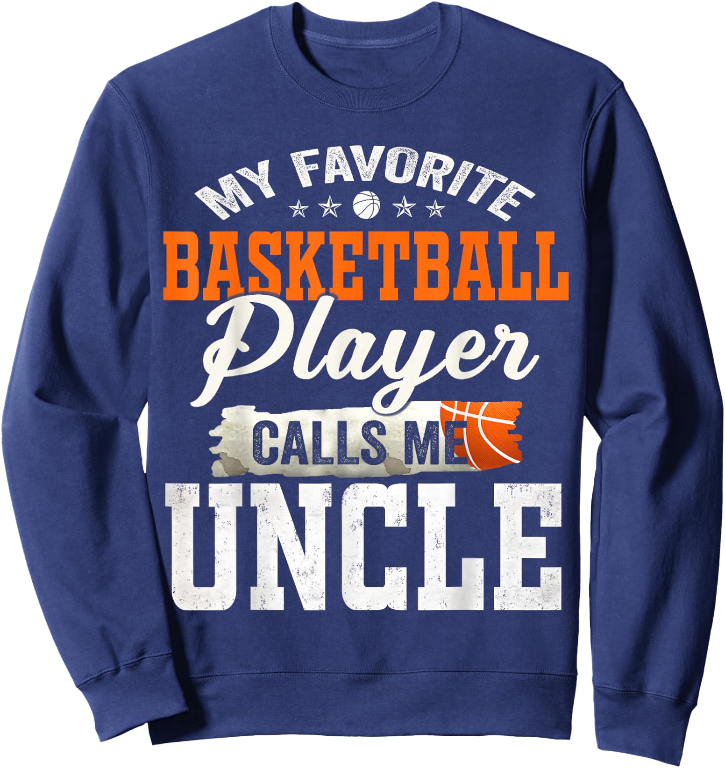 My Favorite Basketball Player Calls Me Uncle Sweatshirt - Sweatshirt | Navy