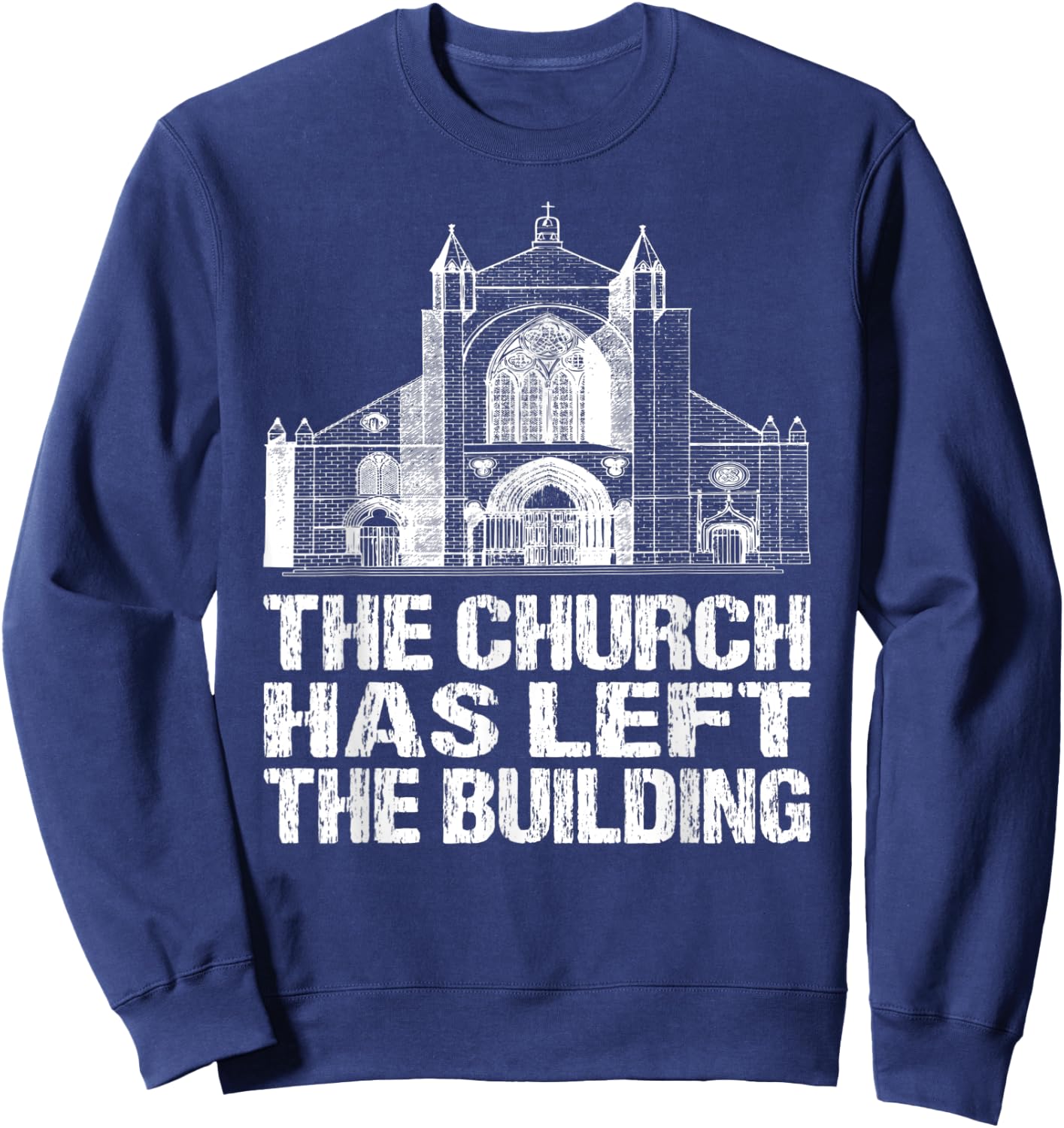 The Church Has Left The Building Inspirational Love God Sweatshirt - Sweatshirt | Navy