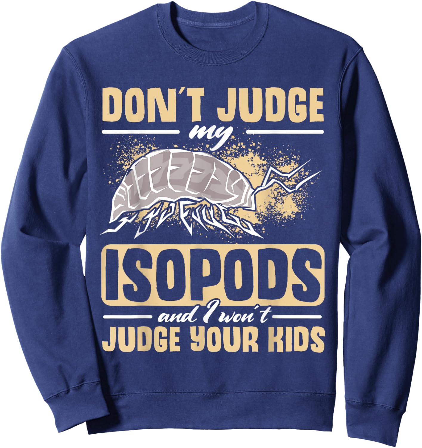 Isopod Food Don´t judge my Isopods Food Isopod Owner Sweatshirt - Sweatshirt | Navy