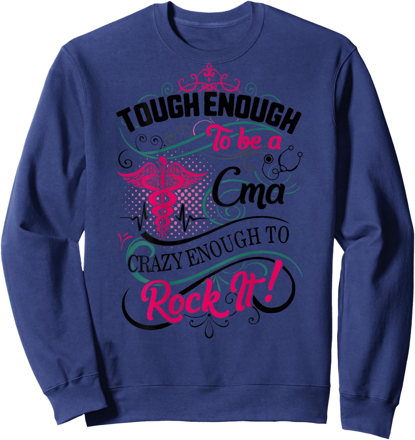 CMA Tough Crazy Enough Rock It Medical Assistant Nurse Week Sweatshirt - Sweatshirt | Navy
