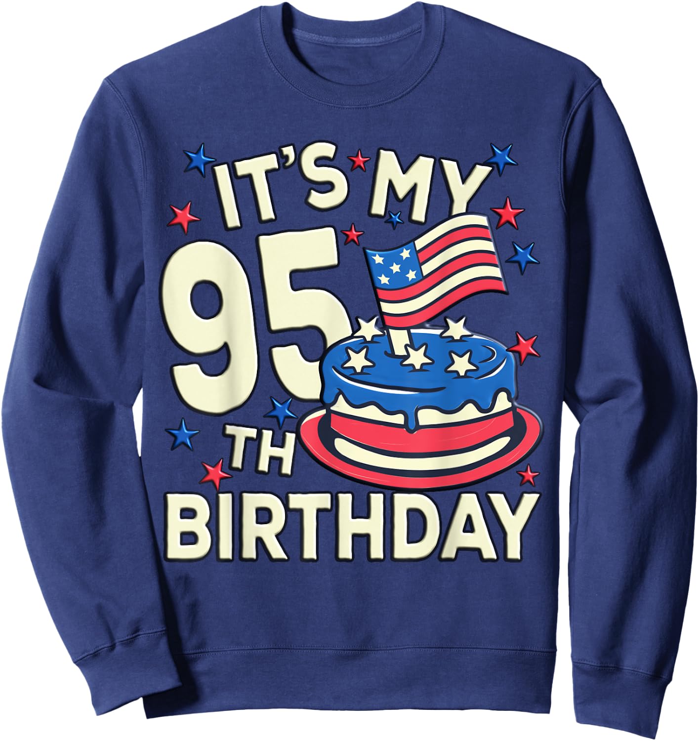 Funny American Flag Birthday Cake Its My 95th Birthday Shirt Sweatshirt - Sweatshirt | Navy