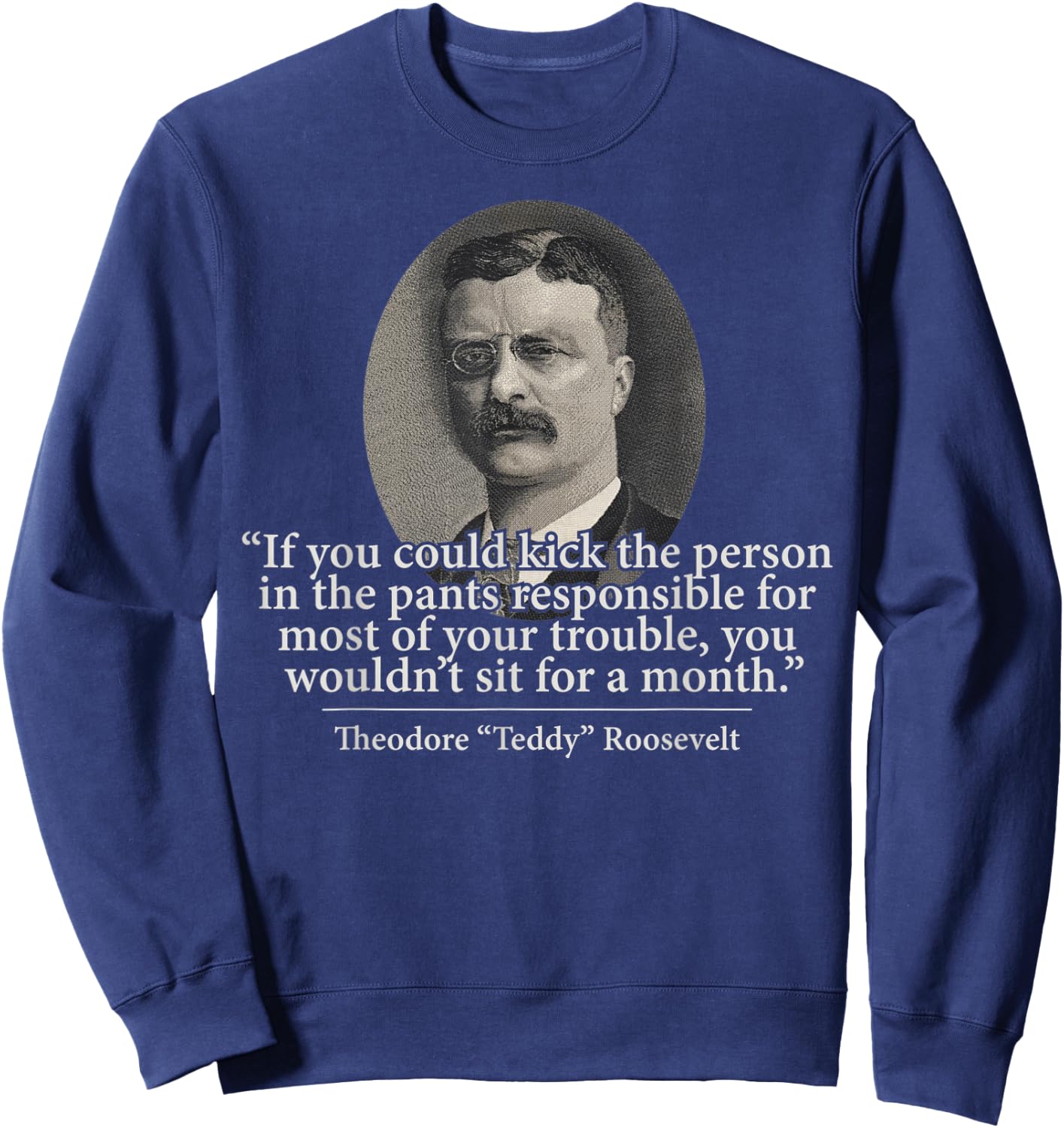 Theodore Teddy Roosevelt Speech Quote History Art Item Sweatshirt - Sweatshirt | Navy