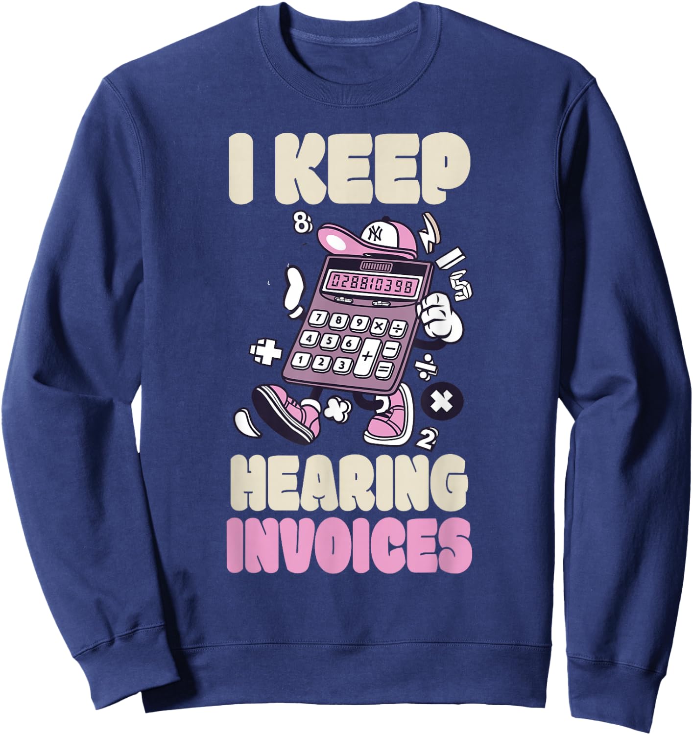 I Keep Hearing Invoices Funny Accountant Pun Accounting Sweatshirt - Sweatshirt | Navy