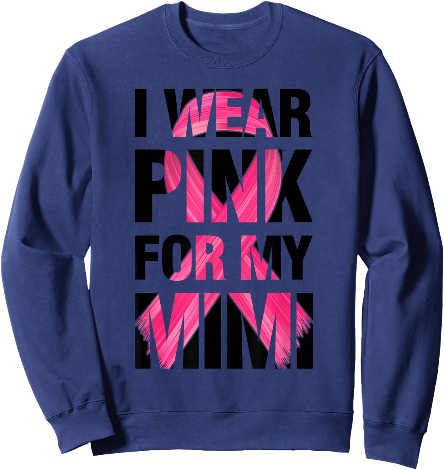 I Wear Pink For My Mimi - Support Breast Cancer Awareness Sweatshirt - Sweatshirt | Navy