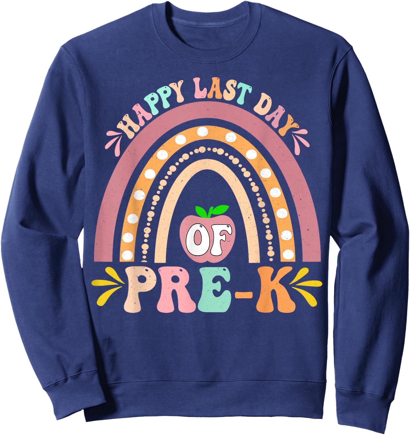 Happy Last Day Of Pre-K Rainbow Teacher Student Sweatshirt - Sweatshirt | Navy