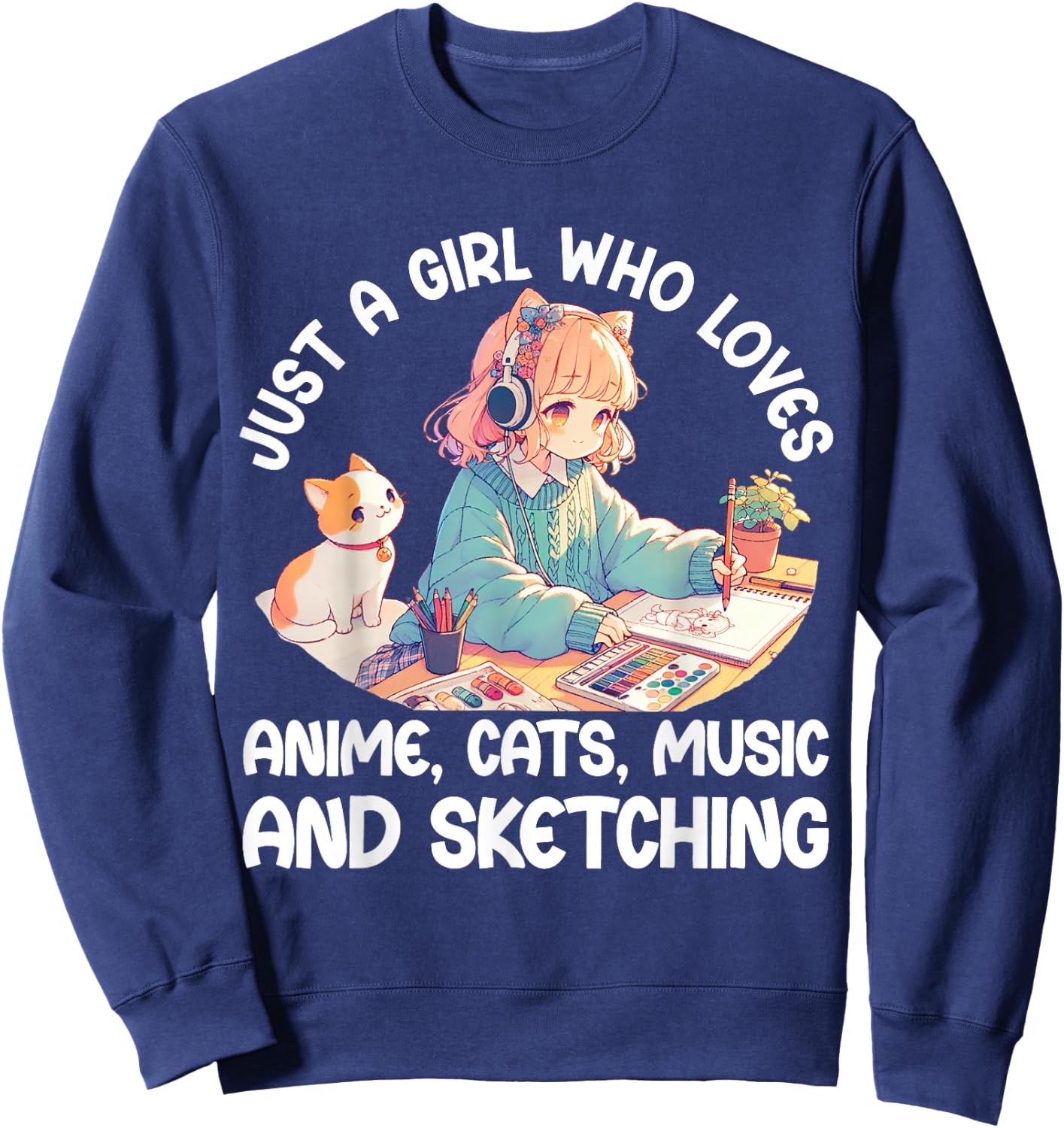 Just A Girl Who Loves Anime Cats Music and Sketching. Anime Sweatshirt - Sweatshirt | Navy