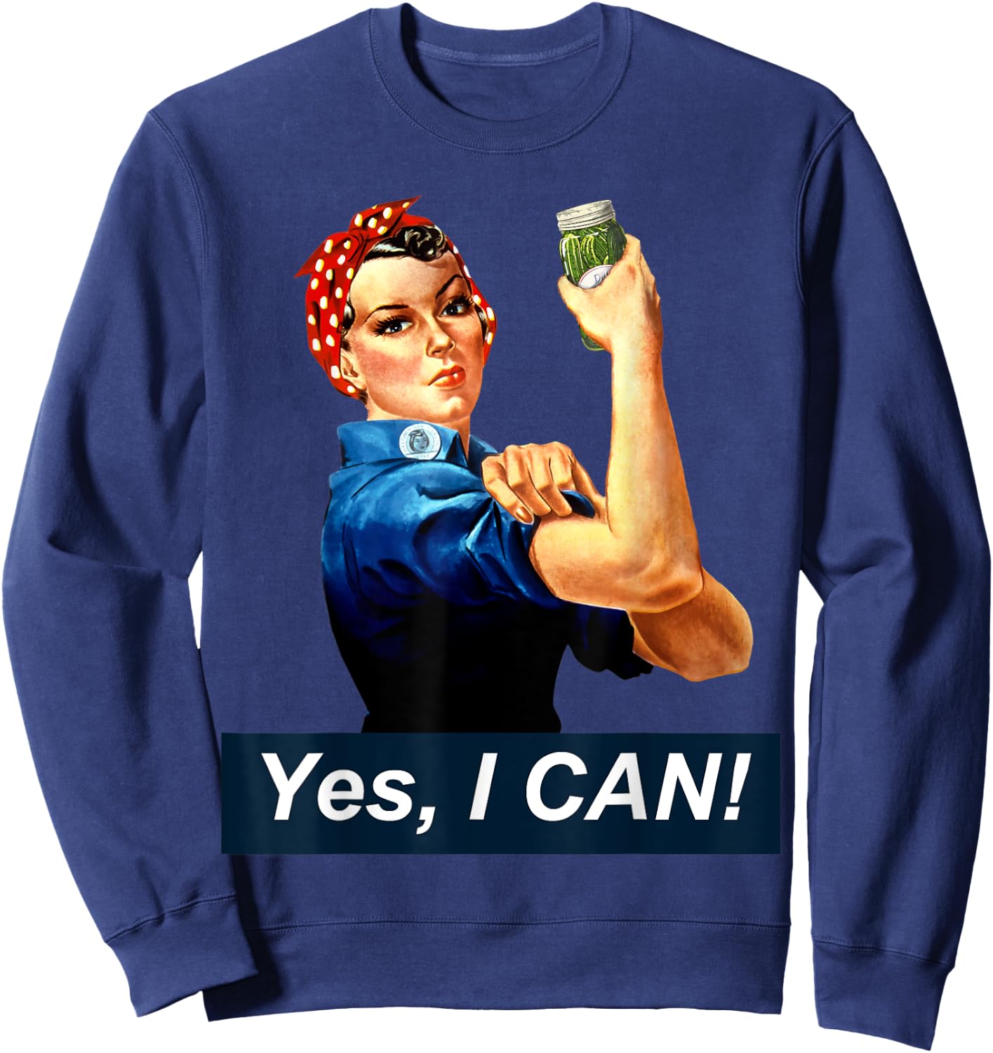 Yes I Can Rosie the Riveter Canning and Preserving Sweatshirt - Sweatshirt | Navy