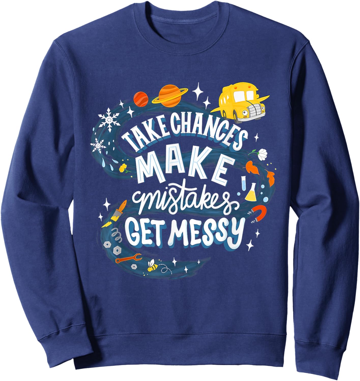 Back to School Teachers Take Chances Make Mistakes Get Messy Graphic Funny Teacher Sweatshirt - Sweatshirt | Navy