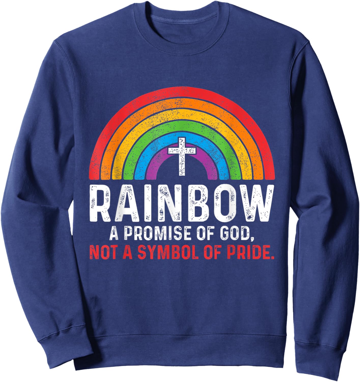 Rainbow A Promise Of God Not A Symbol Of Pride Sweatshirt - Sweatshirt | Navy