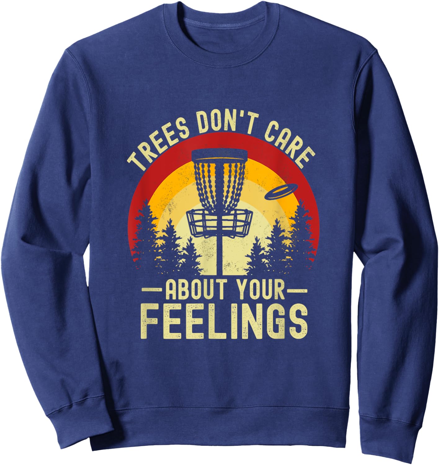Trees Don't Care About Your Feelings Funny Disc Golf Sweatshirt - Sweatshirt | Navy