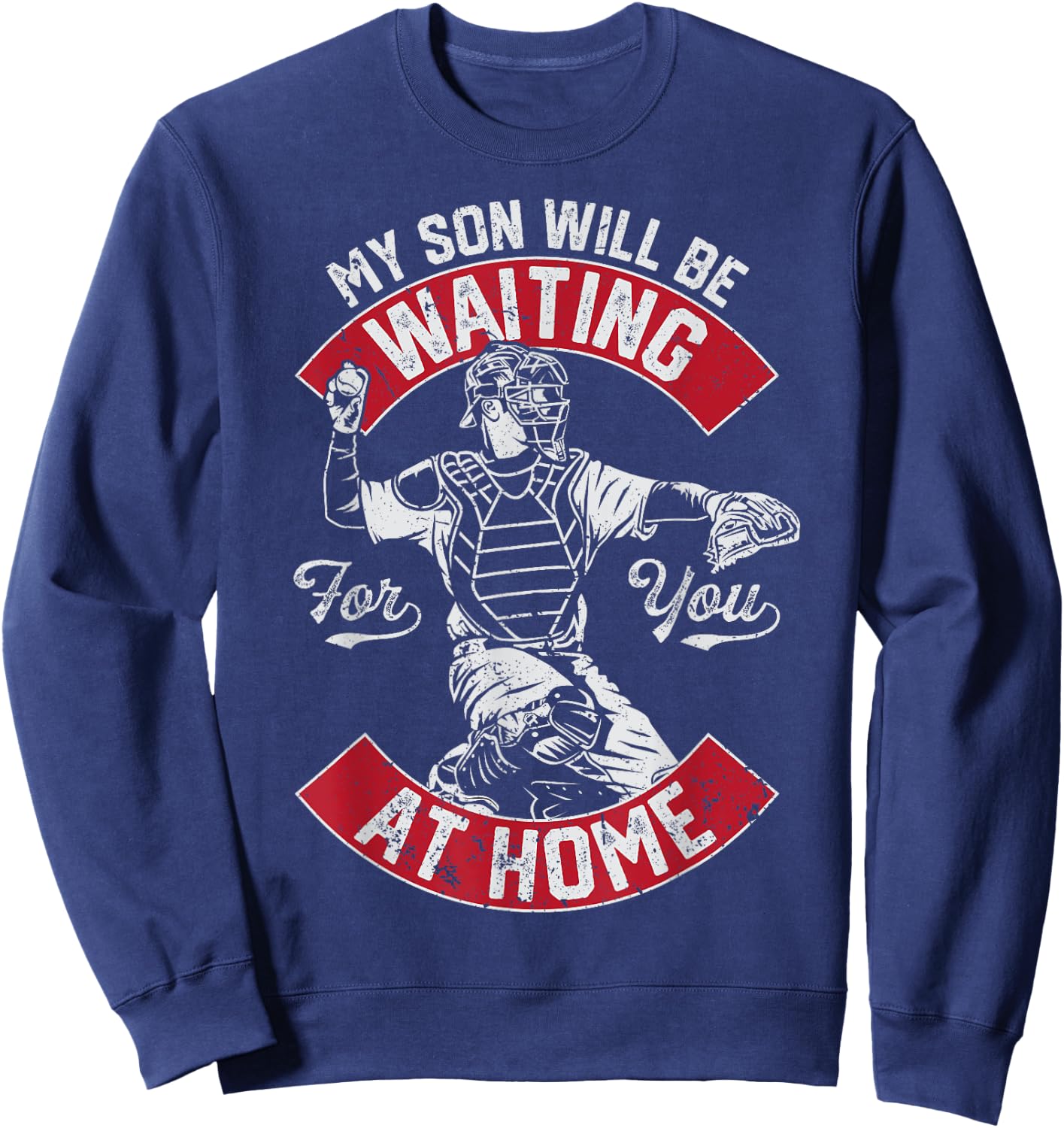 My Son Will Be Waiting For You At Home Baseball Catcher Wife Sweatshirt - Sweatshirt | Navy