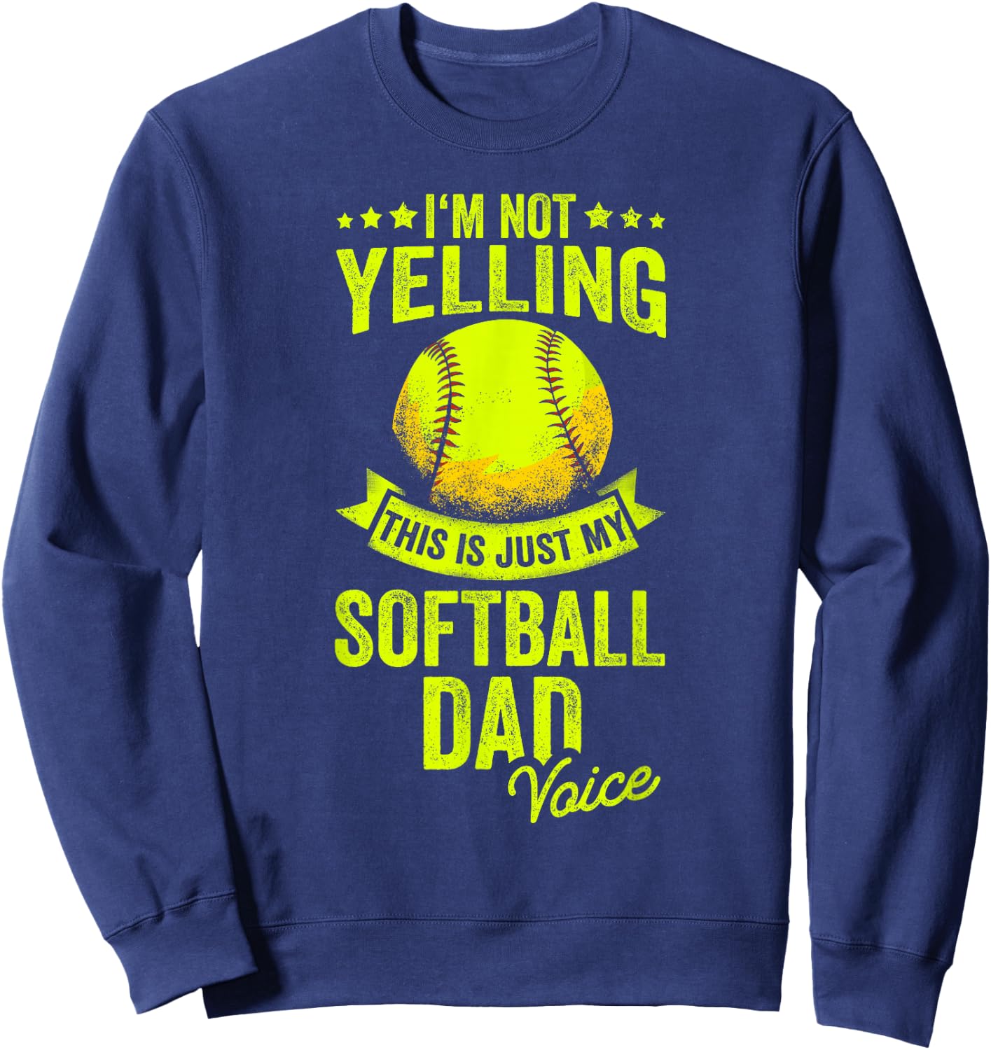I'm Not Yelling This Is Just My Softball Dad Voice Sweatshirt - Sweatshirt | Navy