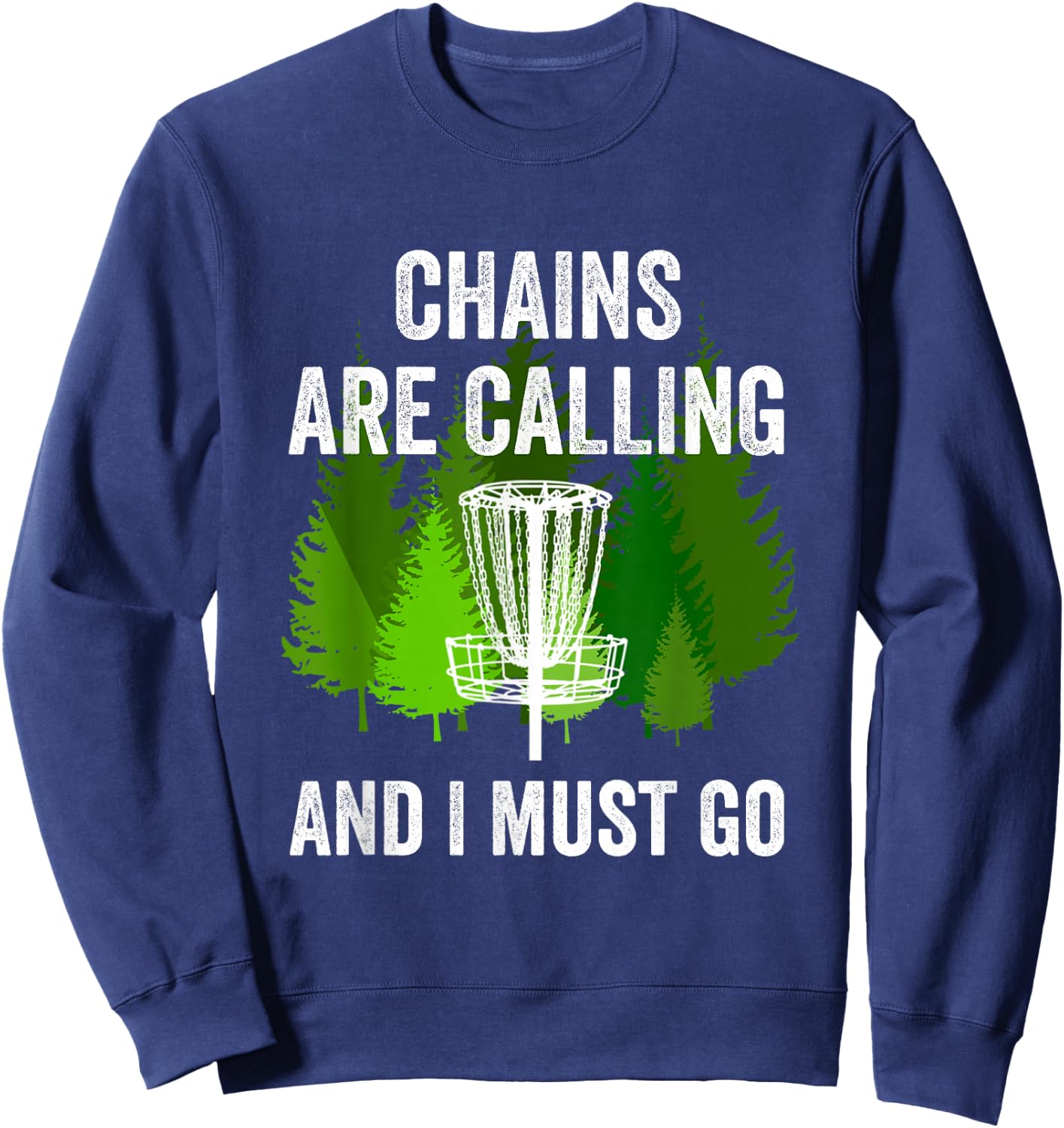 Funny Disc Golf Gift Chains are Calling and I Must Go Frolf Sweatshirt - Sweatshirt | Navy