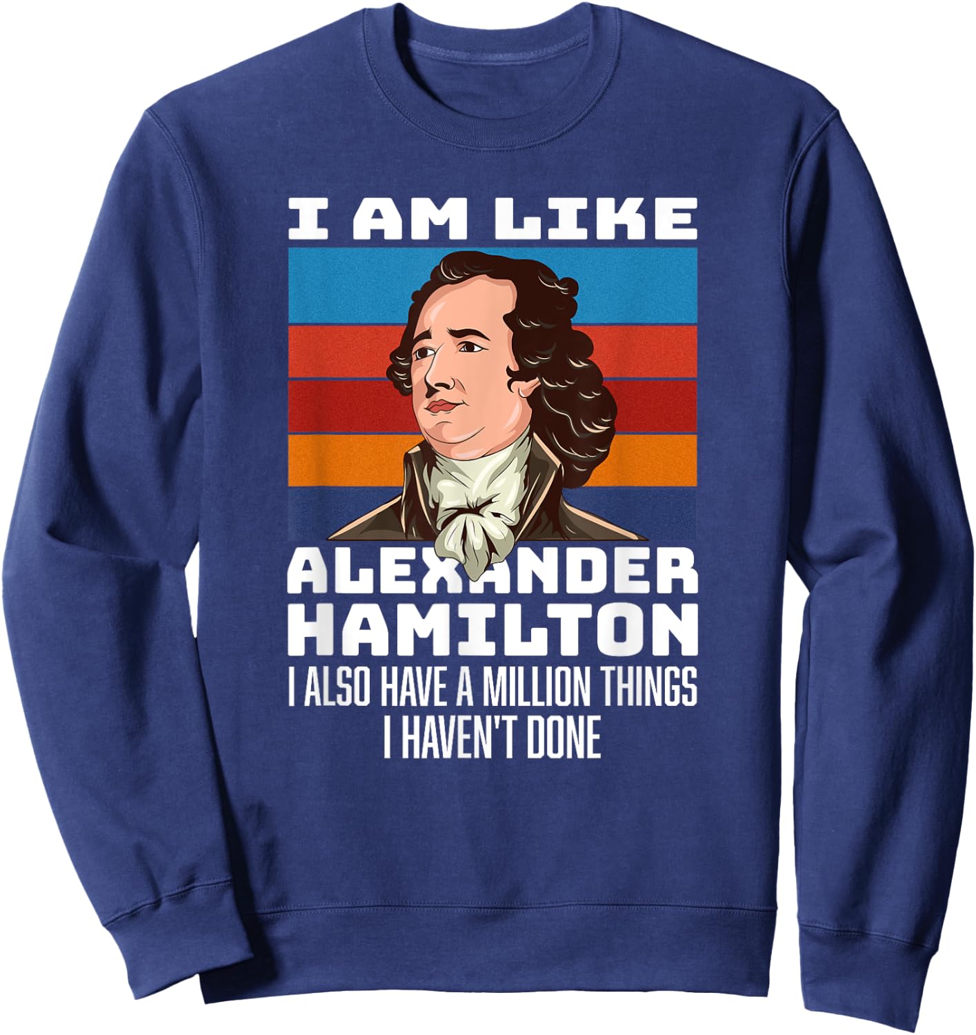Vintage Retro Hamilton Saying - I Am Like Alexander Hamilton Sweatshirt - Sweatshirt | Navy