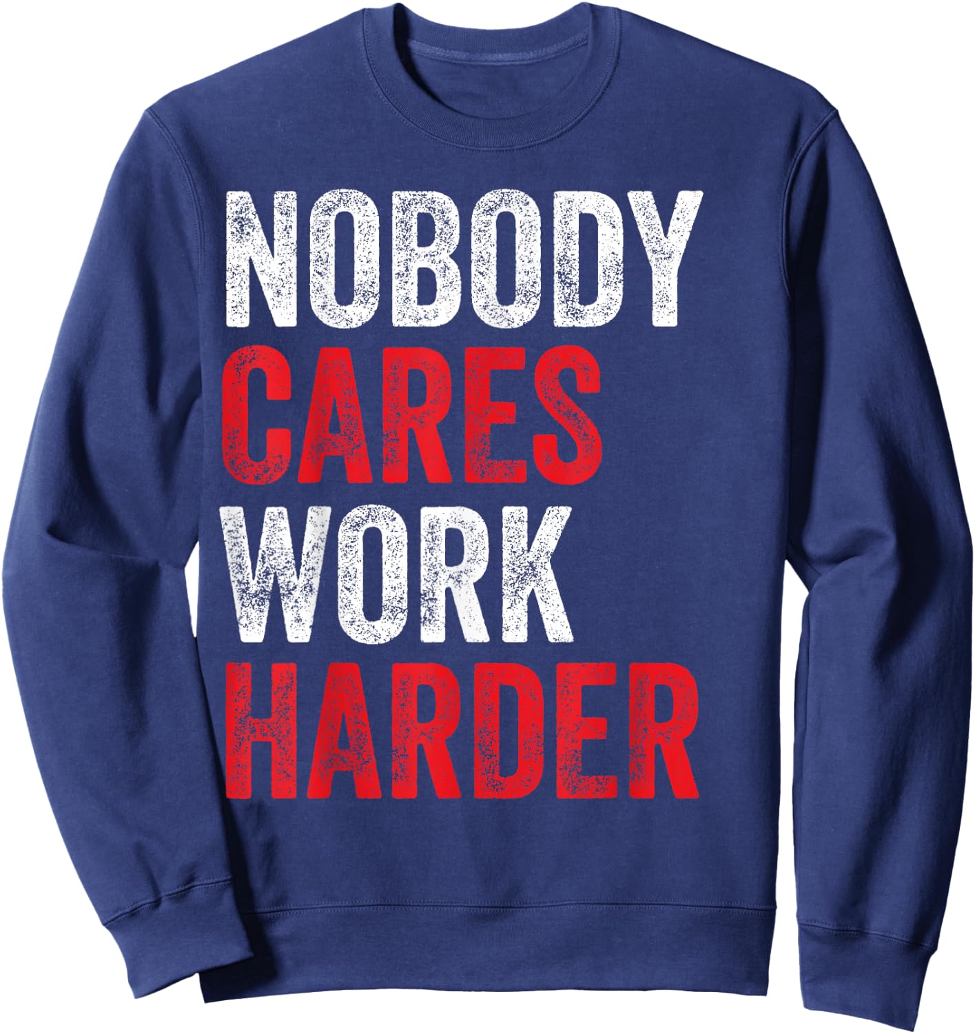 Nobody Cares Work Harder Motivational Workout Gym Apparel Sweatshirt - Sweatshirt | Navy