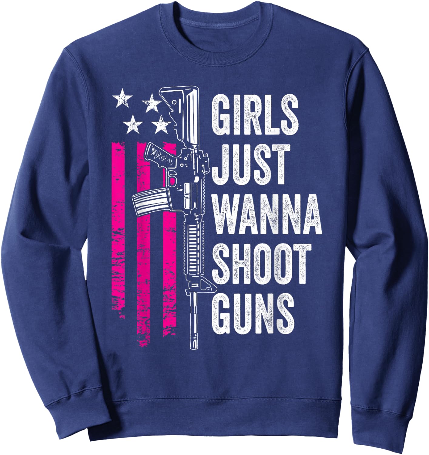 Girls Just Wanna Shoot Guns - Funny Gun Owner USA Sweatshirt - Sweatshirt | Navy