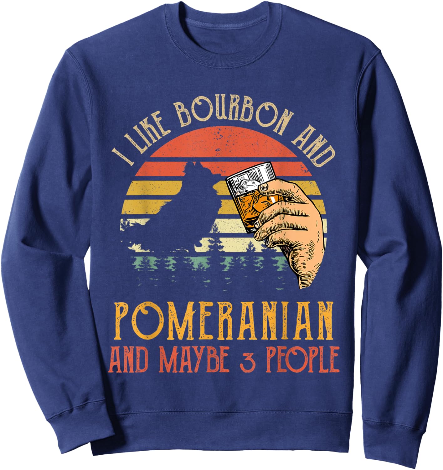 I Like Bourbon And Pomeranian Dog Maybe 3 People Wine Gifts Sweatshirt - Sweatshirt | Navy
