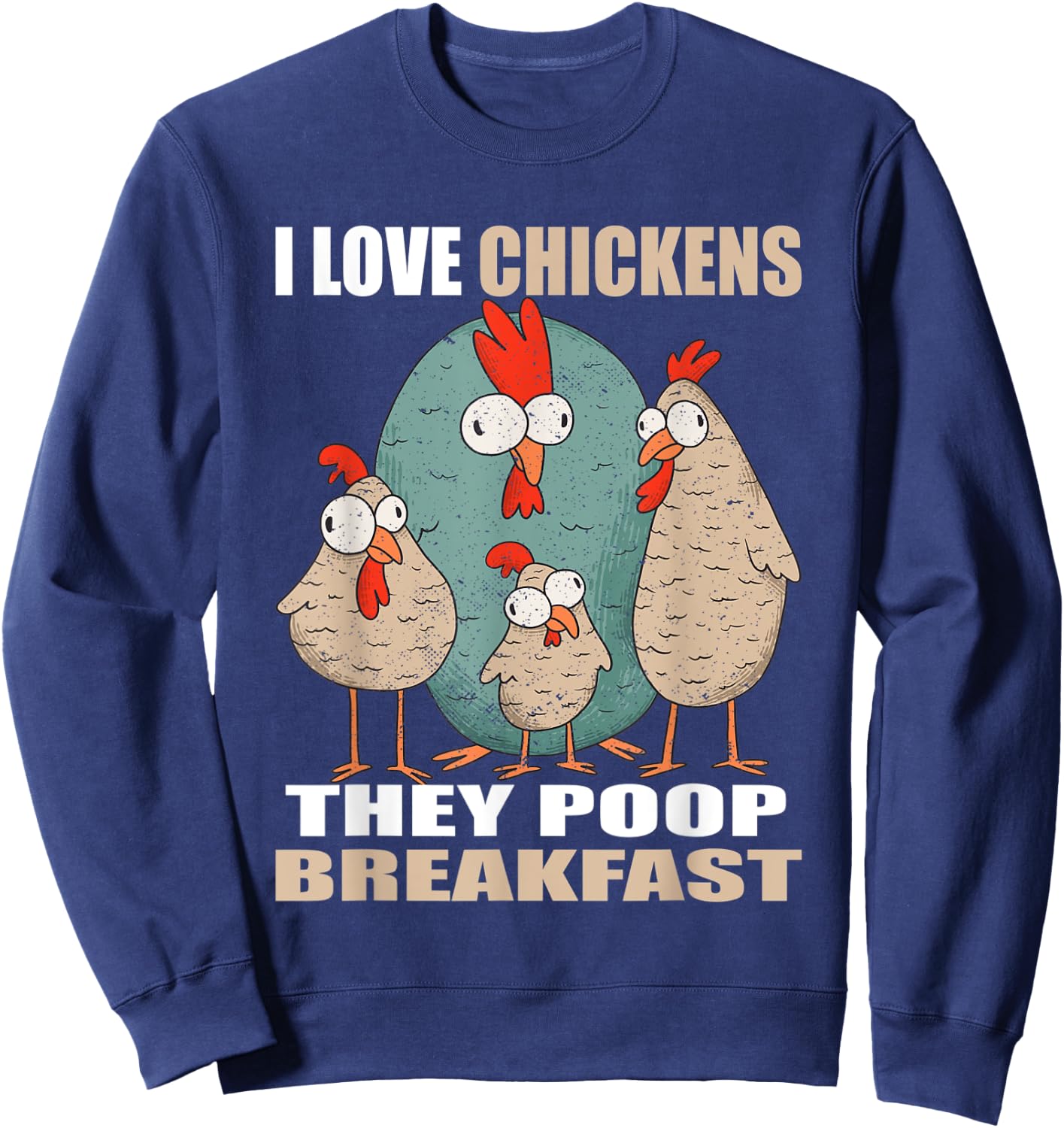 I Love Chickens The Poop Breakfast I Farm Farmer Chicken Sweatshirt - Sweatshirt | Navy