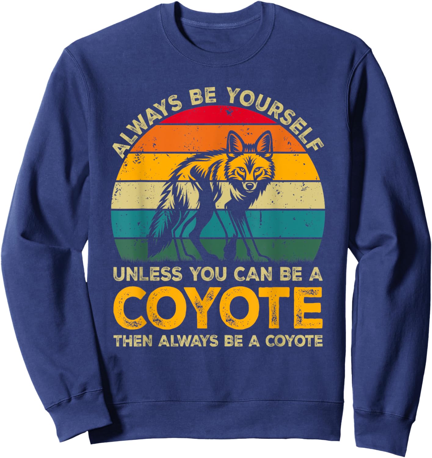 Always Be Yourself Unless You Can Be A Coyote, Funny Coyote Sweatshirt - Sweatshirt | Navy