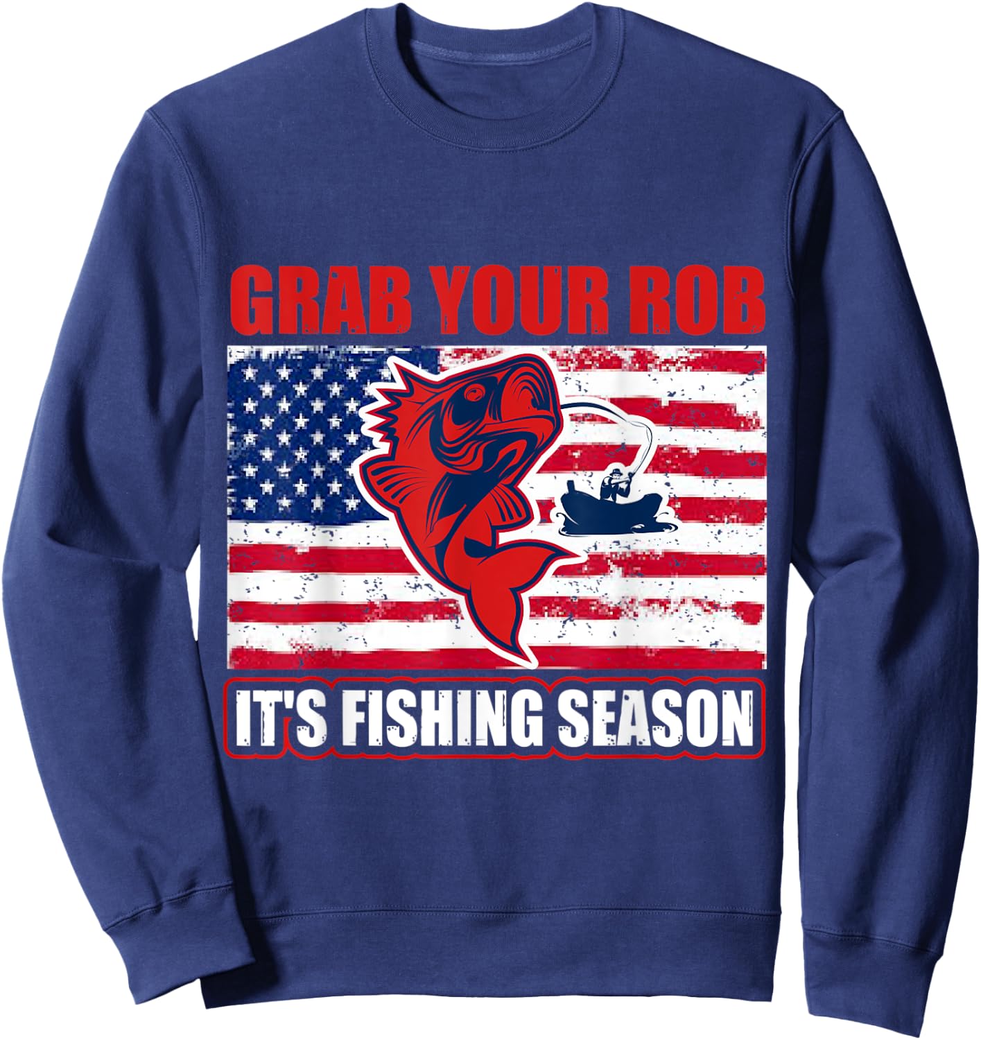 Grab Your Rob It's Fishing Season Funny Fishing Gift Sweatshirt - Sweatshirt | Navy