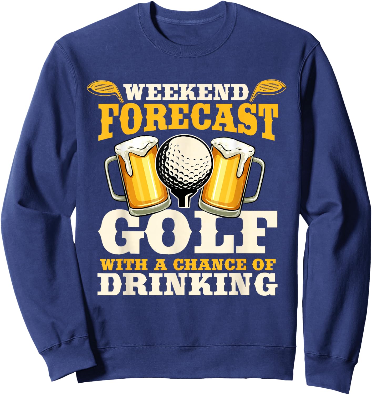 Funny Weekend Forecast Golf with a chance of drinking Sweatshirt - Sweatshirt | Navy