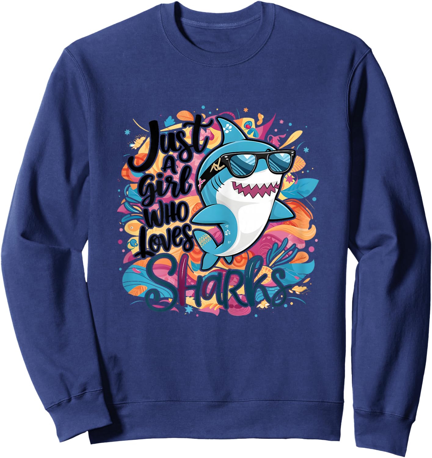 Just a Girl Who Loves Sharks Funny Shark Girl Birthday Sweatshirt - Sweatshirt | Navy