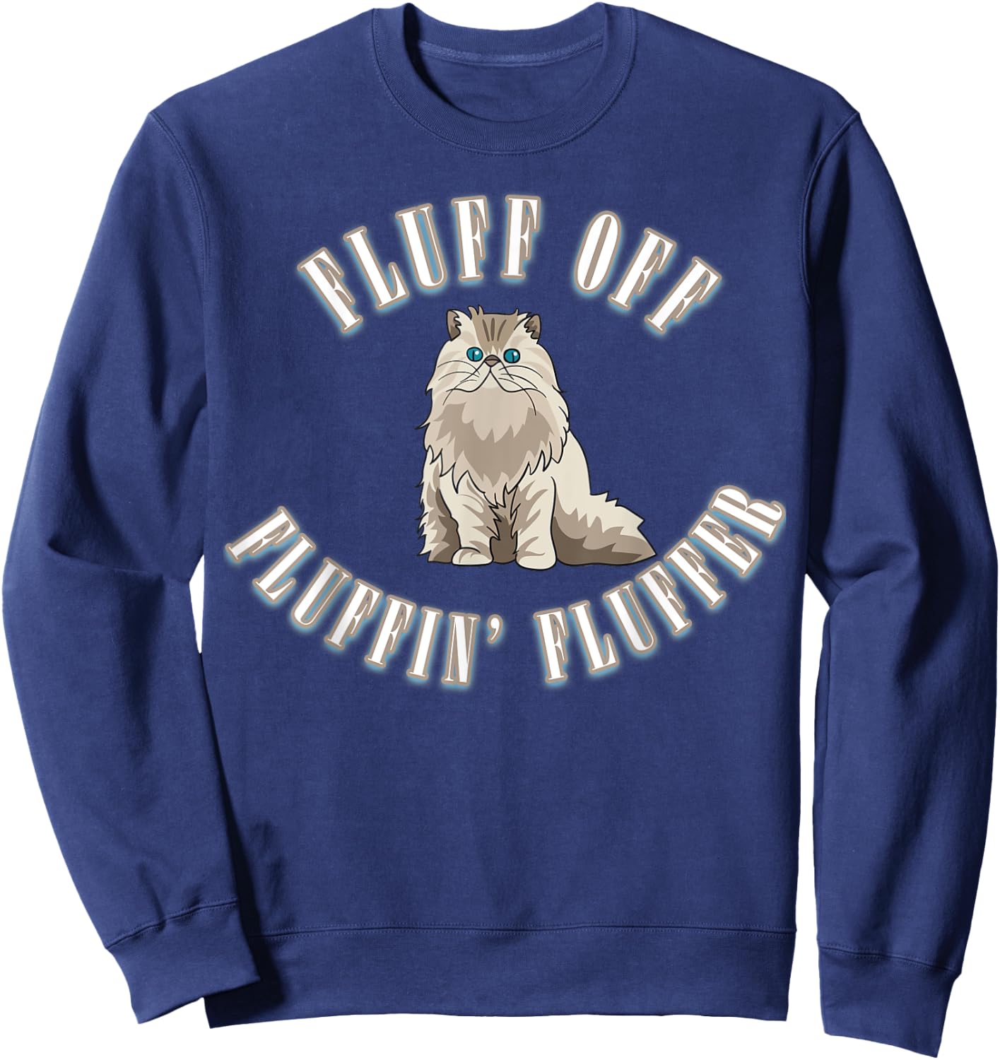 Fluff Off You Fluffin' Fluffer Fluffy Cat Sweatshirt - Sweatshirt | Navy